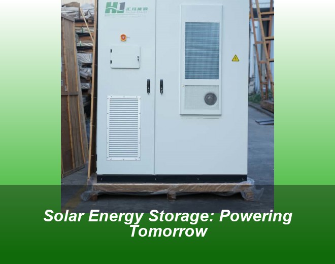 Solar Energy Storage: Powering Tomorrow